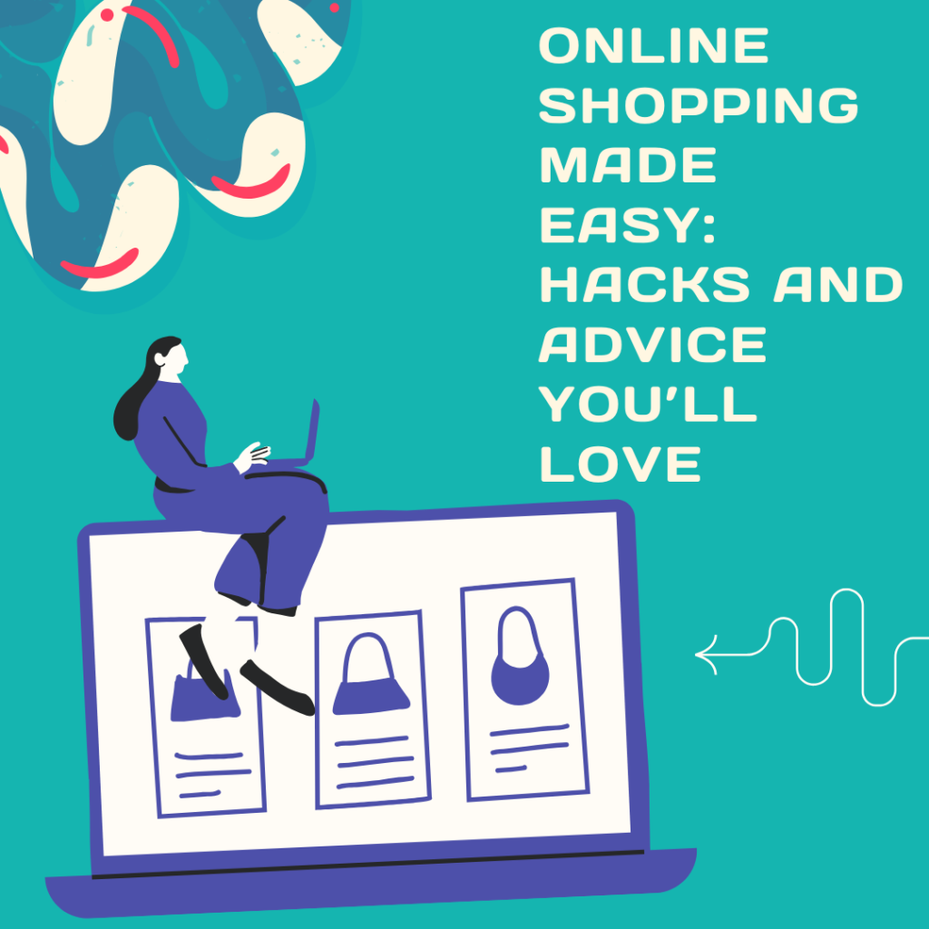 . Online Shopping Made Easy: Hacks and Advice You’ll Love